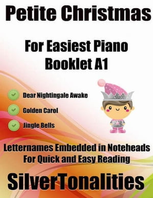 Petite Christmas Booklet A1 - For Beginner and Novice Pianists Dear Nightingale Golden Carol Jingle Bells Letter Names Embedded In Noteheads for Quick and Easy Reading