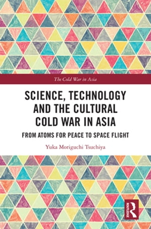 Science, Technology and the Cultural Cold War in Asia