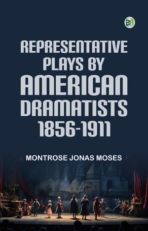 ŷKoboŻҽҥȥ㤨REPRESENTATIVE PLAYS BY AMERICAN DRAMATISTS 18561911Żҽҡ[ MONTROSE JONAS MOSES ]פβǤʤ158ߤˤʤޤ