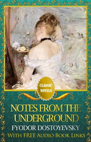 NOTES FROM THE UNDERGROUND Classic Novels: New Illustrated [Free Audiobook Links]