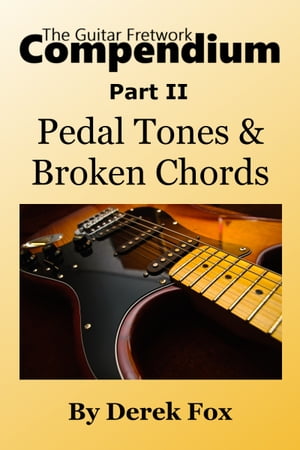 The Guitar Fretwork Compendium Part II: Pedal Tones and Broken ChordsŻҽҡ[ Derek Fox ]