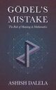 Godel's Mistake The Role of Meaning in Mathematics