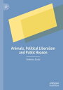 Animals, Political Liberalism and Public Reason【電子書籍】 Federico Zuolo