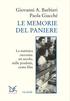 Le memorie del paniere La statistica racconta: un secolo, mille prodotti, cento film【電子書籍】[ Giovanni A. Barbieri ]