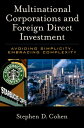 Multinational Corporations and Foreign Direct Investment Avoiding Simplicity, Embracing Complexity【電子書籍】 Stephen D. Cohen