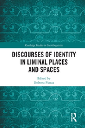 Discourses of Identity in Liminal Places and Spaces【電子書籍】
