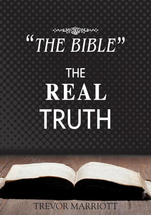 The Bible-The Real Truth【電子書籍】[ Trevor Marriott ]