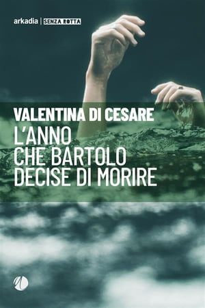 L'anno che Bartolo decise di morire【電子書籍】[ Valentina Di Cesare ]