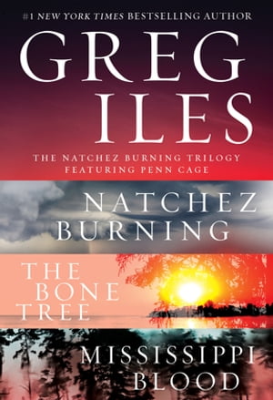 The Natchez Burning Trilogy A Penn Cage Collection Featuring: Natchez Burning, The Bone Tree, and Mississippi Blood【電子書籍】 Greg Iles