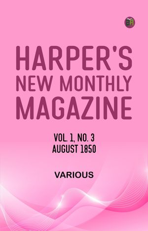 ŷKoboŻҽҥȥ㤨Harper's New Monthly Magazine Volume 1 No 3 August 1850Żҽҡ[ Various ]פβǤʤ158ߤˤʤޤ