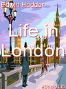 Life in London【電子書籍】[ Edwin Hodder ]