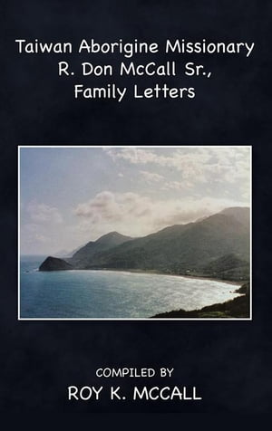 Taiwan Aborigine Missionary R. Don Mccall Sr., Family Letters