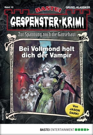 Gespenster-Krimi 18 Bei Vollmond holt dich der Vampir【電子書籍】[ Jason Dark ]