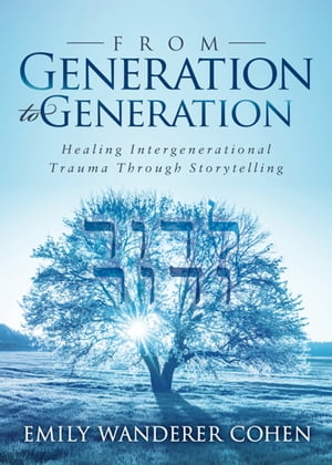 ŷKoboŻҽҥȥ㤨From Generation to Generation Healing Intergenerational Trauma Through StorytellingŻҽҡ[ Emily Wanderer Cohen ]פβǤʤ10ߤˤʤޤ