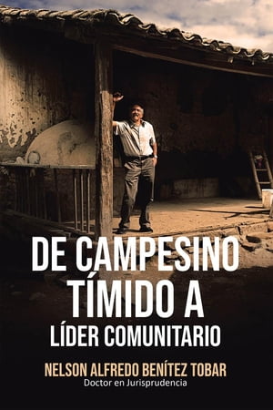 De Campesino T?mido a L?der Comunitario【電子書籍】[ Nelson Alfredo Ben?tez Tobar ]