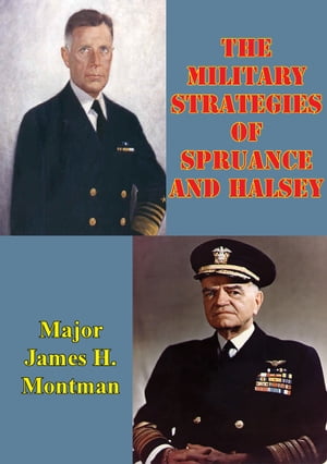 The Military Strategies Of Spruance And Halsey