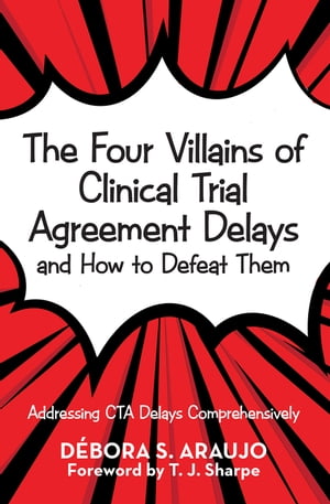 The Four Villains of Clinical Trial Agreement Delays and How to Defeat Them