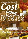 Cos? come viene. Cucina montan