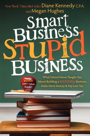 Smart Business, Stupid Business What School Never Taught You About Building a Successful Business【電子書籍】[ Diane Kennedy ]