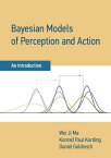 Bayesian Models of Perception and Action An Introduction【電子書籍】[ Wei Ji Ma ]