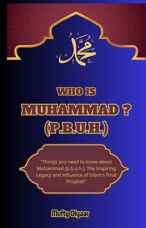 WHO IS MUHAMMAD ? (P.B.U.H.)