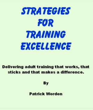 Strategies for Training Excellence: Delivering adult training that works, that sticks and that makes a difference.