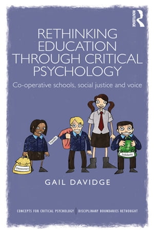 Rethinking Education through Critical Psychology Cooperative schools, social justice and voice