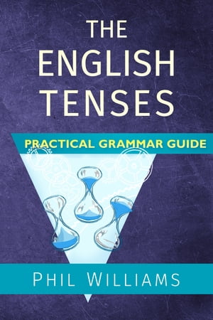 The English Tenses Practical Grammar Guide