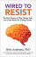 Wired to Resist The Brain Science of Why Change Fails and a New Model for Driving SuccessŻҽҡ[ Britt Andreatta ]