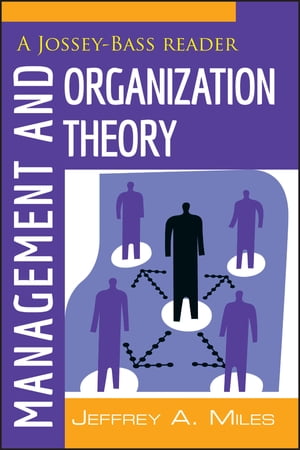 Management and Organization Theory A Jossey-Bass Reader【電子書籍】[ Jeffrey A. Miles ]