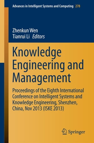 Knowledge Engineering and Management Proceedings of the Eighth International Conference on Intelligent Systems and Knowledge Engineering, Shenzhen, China, Nov 2013 (ISKE 2013)【電子書籍】