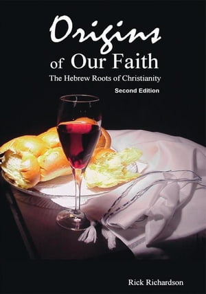 Origins of Our Faith the Hebrew Roots of Christianity