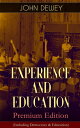 EXPERIENCE AND EDUCATION Premium Edition (Including Democracy Education) How to Encourage Experiential Education, Problem-Based Learning Pragmatic Philosophy of Scholarship【電子書籍】 John Dewey