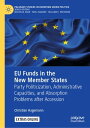 EU Funds in the New Member States Party Politicization, Administrative Capacities, and Absorption Problems after Accession