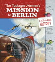 The Tuskegee Airmen 039 s Mission to Berlin A Fly on the Wall History【電子書籍】 Thomas Kingsley Troupe