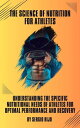 The Science of Nutrition for Athletes: Understanding the Specific Nutritional Needs of Athletes for Optimal Performance and Recovery【電子書籍】 SERGIO RIJO