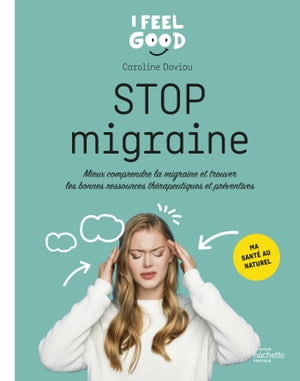 Stop migraine Mieux comprendre la migraine et trouver les bonnes ressources th?rapeutiques et pr?ventives