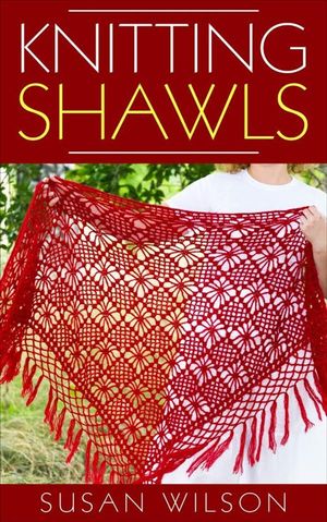 Knitting Shawls【電子書籍】[ Susan Wilson 