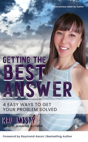 Getting The Best Answer 4 Easy Ways to Get Your Problem Solved【電子書籍】 Kru Misty