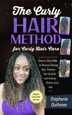 The Curly Hair Method For Curly Hair Care: Step by Step Guide to Reverse Damage Hair, Promote Hair Growth, and Achieve Shinier Curly Hair