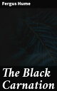 The Black Carnation Unraveling the Dark Secrets of a Victorian Murder Mystery【電子...