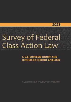 2023 Survey of Federal Class Action Law A U.S. Supreme Court and Circuit-by-Circuit Analysis