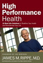 High Performance Health 10 Real Life Solutions to Redefine Your Health and Revolutionize Your Life