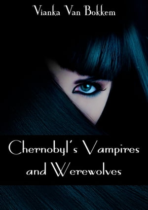 Chernobyl's Vampires and Werewolves