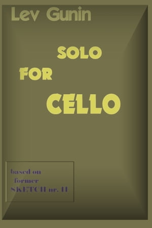 Solo for Cello: Based on Former Sketch Nr. 11