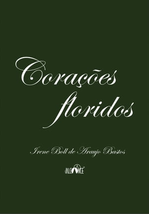 Cora??es floridos【電子書籍】[ Irene Boll de Araujo Bastos ]