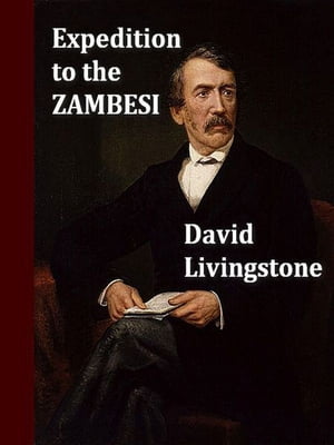 A Popular Account of Dr. Livingstone’s Expedition to the Zambesi and Its Tributaries