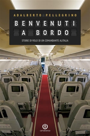 Benvenuti a bordo - Storie di volo di un comandante Alitalia