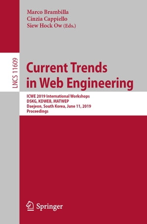 Current Trends in Web Engineering ICWE 2019 International Workshops, DSKG, KDWEB, MATWEP, Daejeon, South Korea, June 11, 2019, Proceedings【電子書籍】