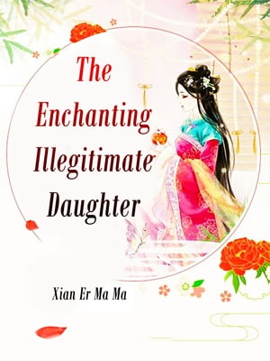 The Enchanting Illegitimate Daughter